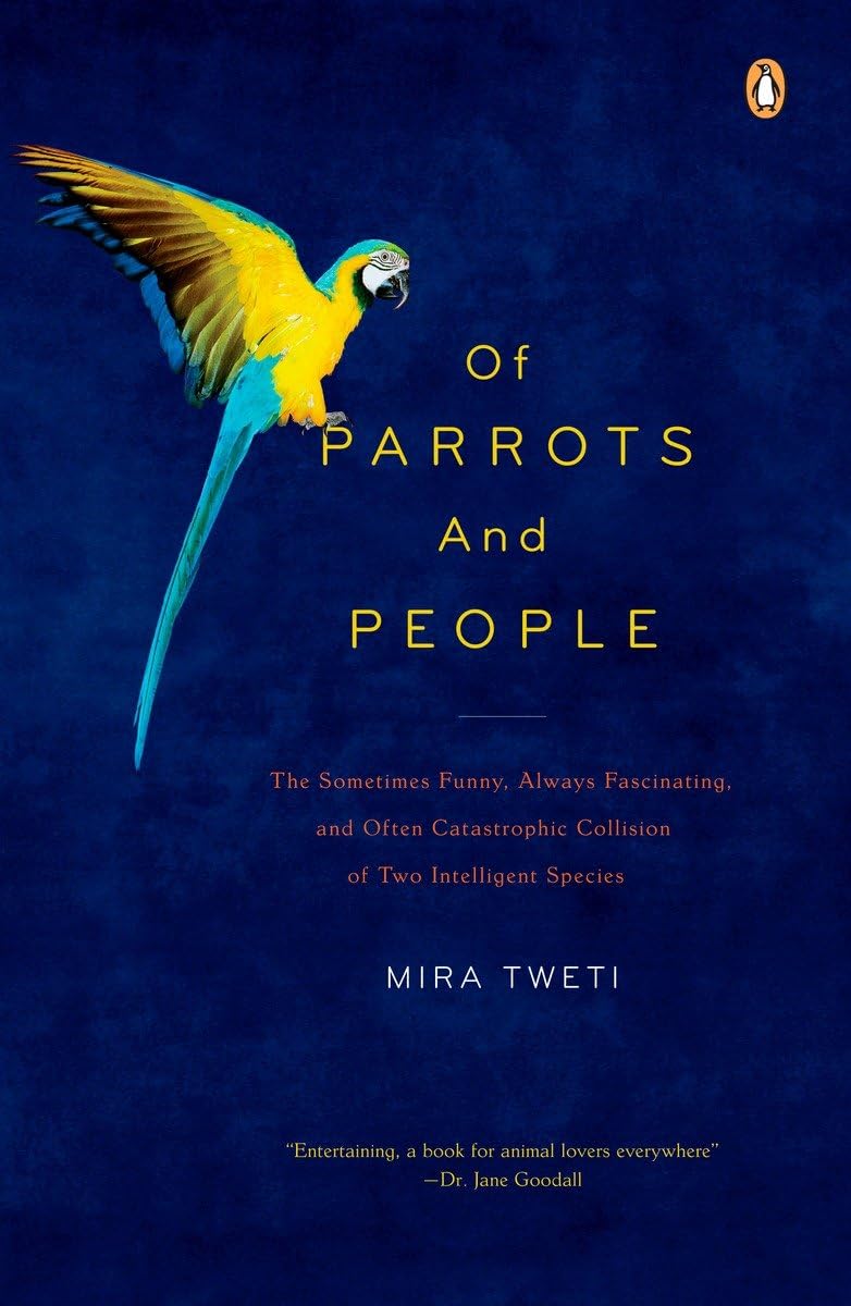 Of Parrots and People: The Sometimes Funny, Always Fascinating, and Often Catastrophic Collision of Two Intelligent Species,Used