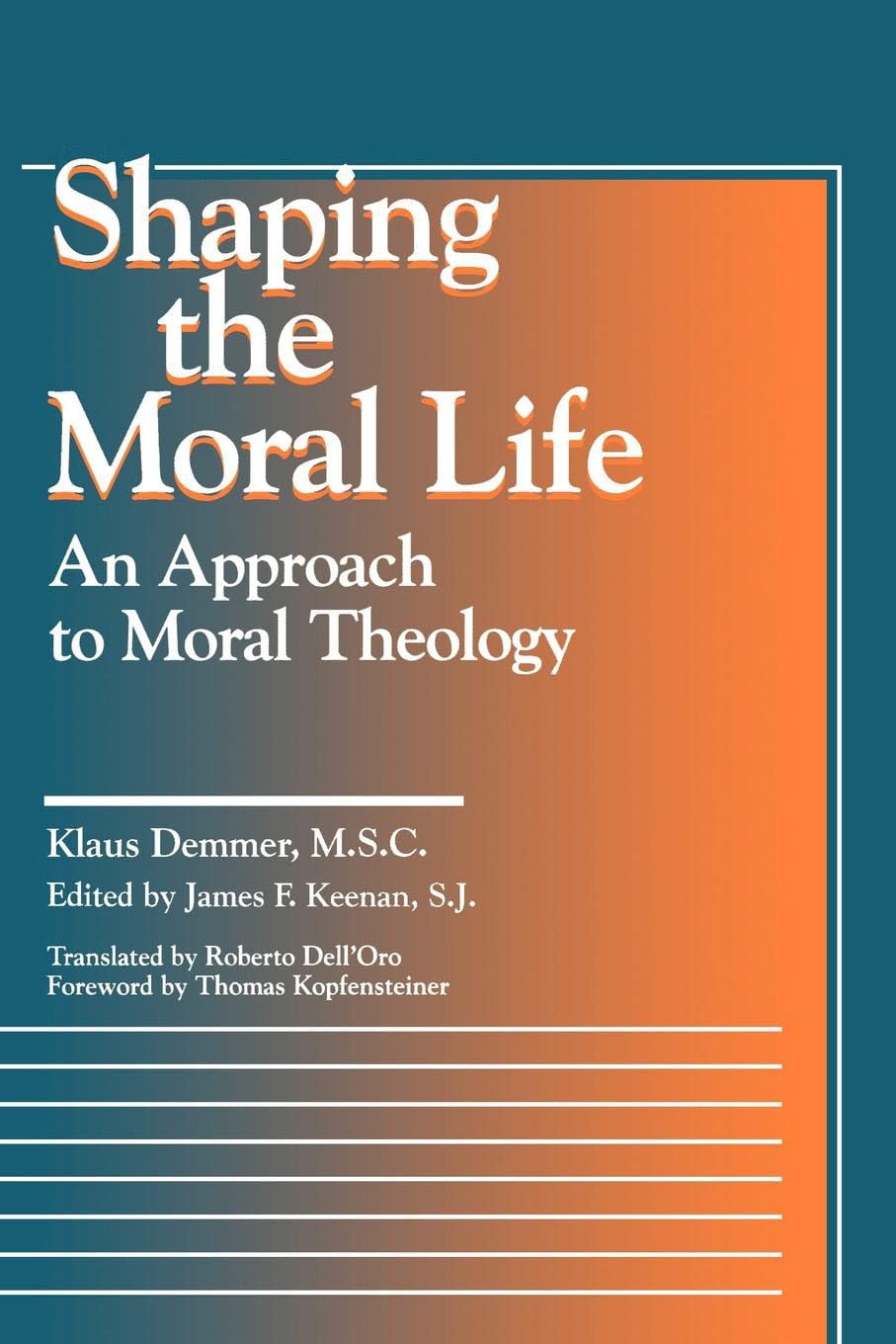Shaping The Moral Life: An Approach To Moral Theology (Moral Traditions)