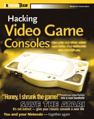 Hacking Video Game Consoles: Turn your old video game systems into awesome new portables (ExtremeTech),New