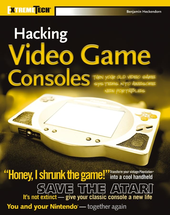 Hacking Video Game Consoles: Turn your old video game systems into awesome new portables (ExtremeTech),New