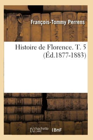 Histoire de Florence. T. 5 (d.18771883) (French Edition),Used