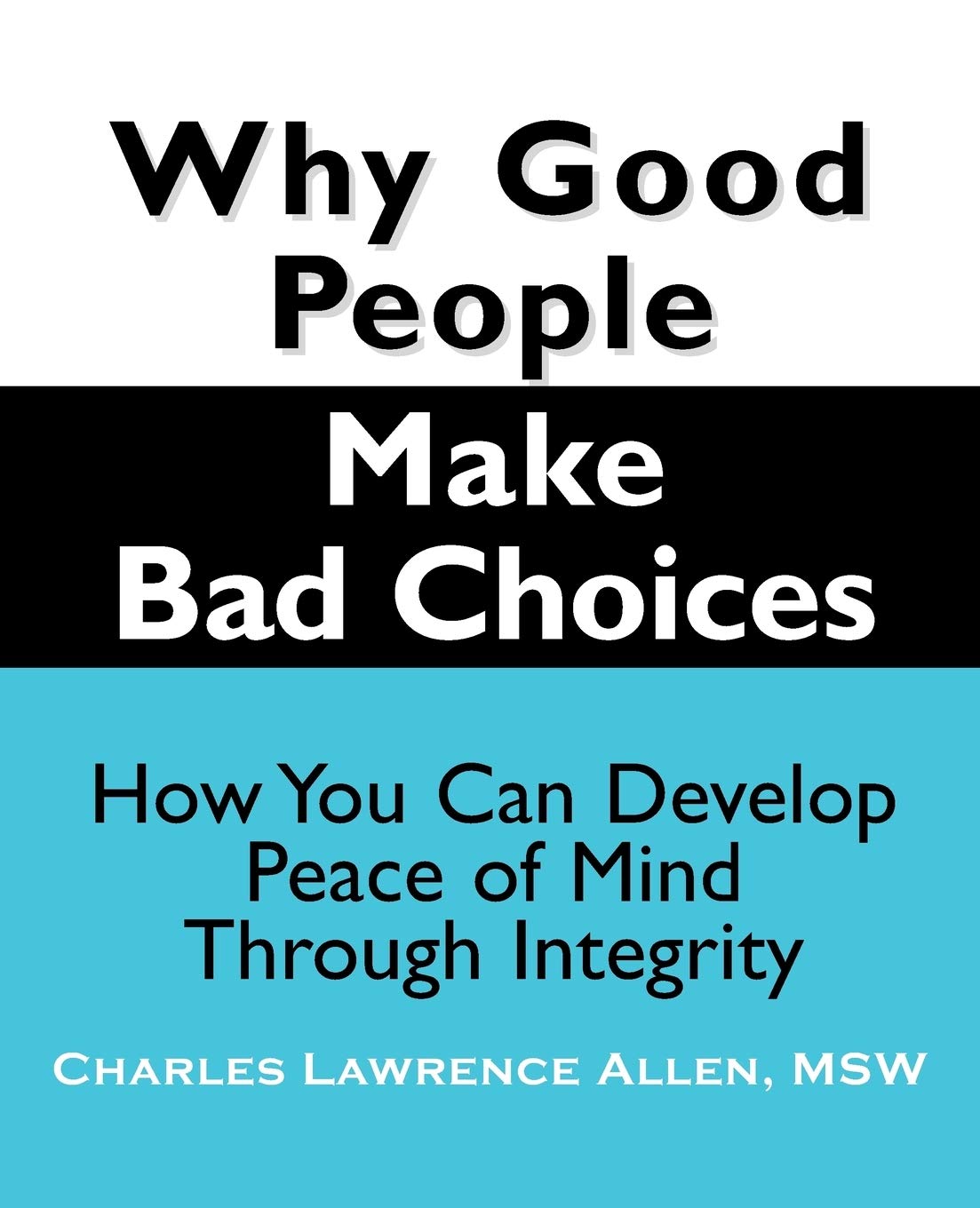 Why Good People Make Bad Choices: How You Can Develop Peace of Mind Through Integrity (New Horizons in Therapy),Used