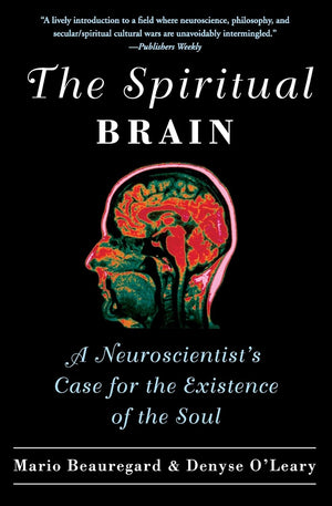 The Spiritual Brain: A Neuroscientist'S Case For The Existence Of The Soul,New