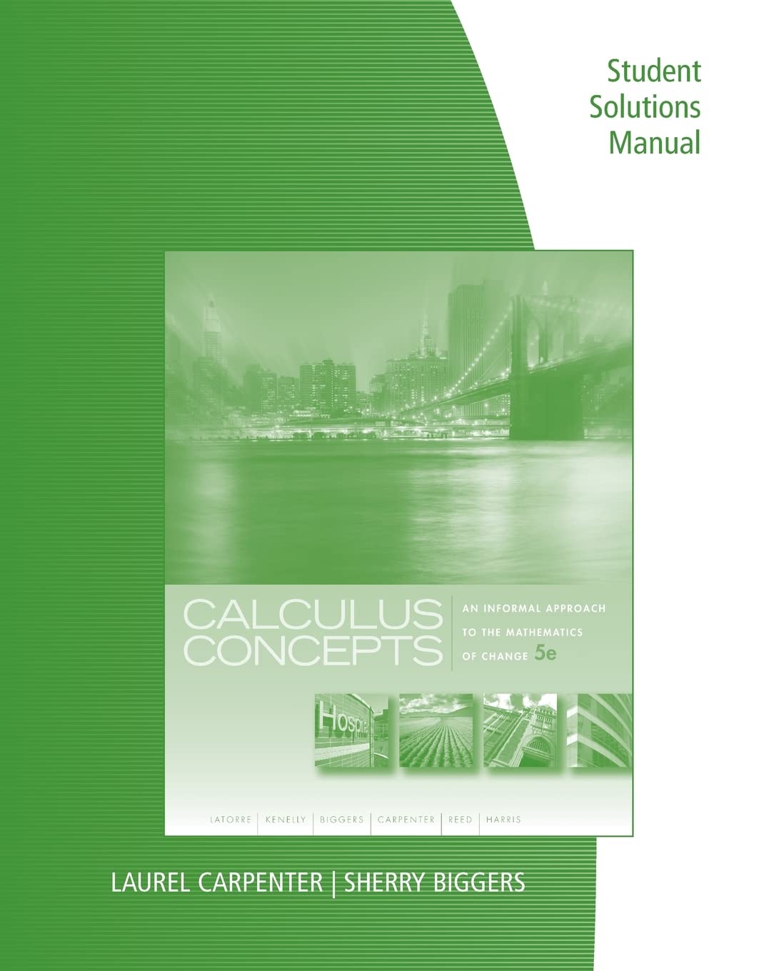 Student Solutions Manual For Latorre/Kenelly/Reed/Carpenter/Harris/Biggers' Calculus Concepts: An Informal Approach To The Mathe