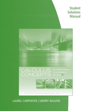 Student Solutions Manual For Latorre/Kenelly/Reed/Carpenter/Harris/Biggers' Calculus Concepts: An Informal Approach To The Mathe