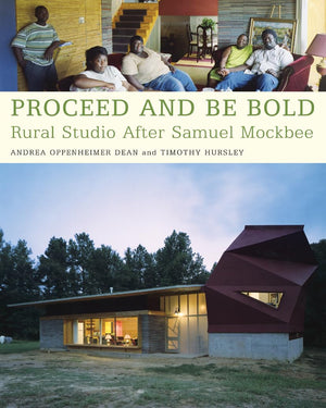 Proceed and Be Bold: Rural Studio After Samuel Mockbee,Used