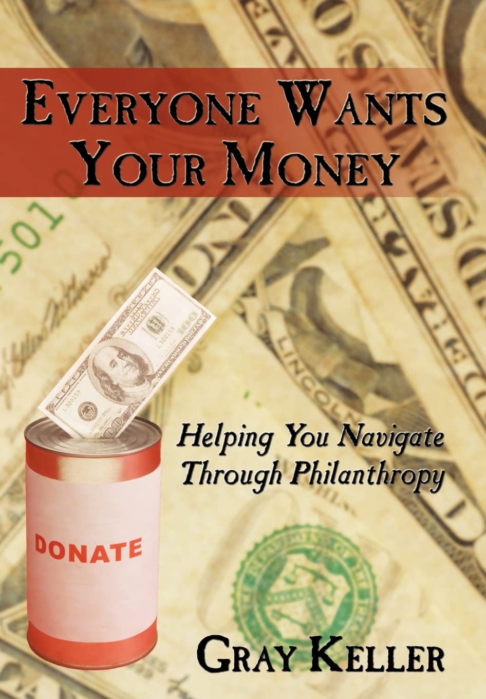 Everyone Wants Your Money: Helping You Navigate Through Philanthropy,Used