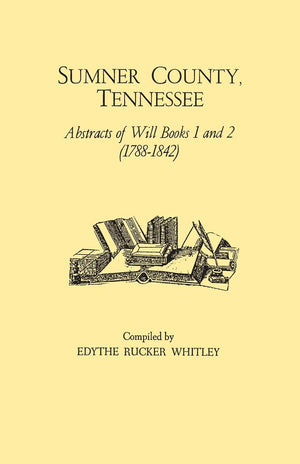 Sumner County, Tennessee : Abstracts of Wills, Books 1 and 2 (17881842),Used