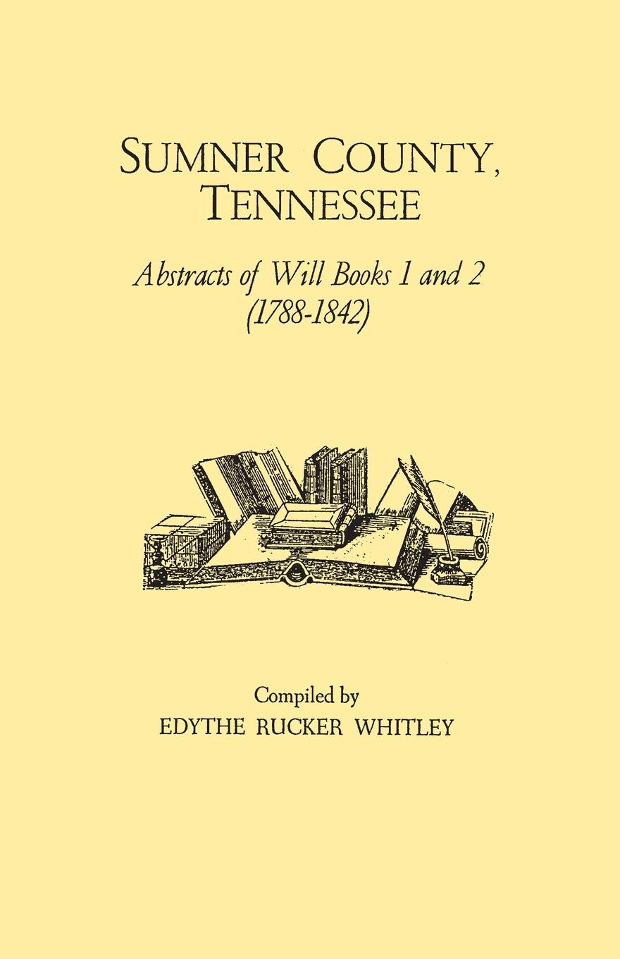Sumner County, Tennessee : Abstracts of Wills, Books 1 and 2 (17881842),Used