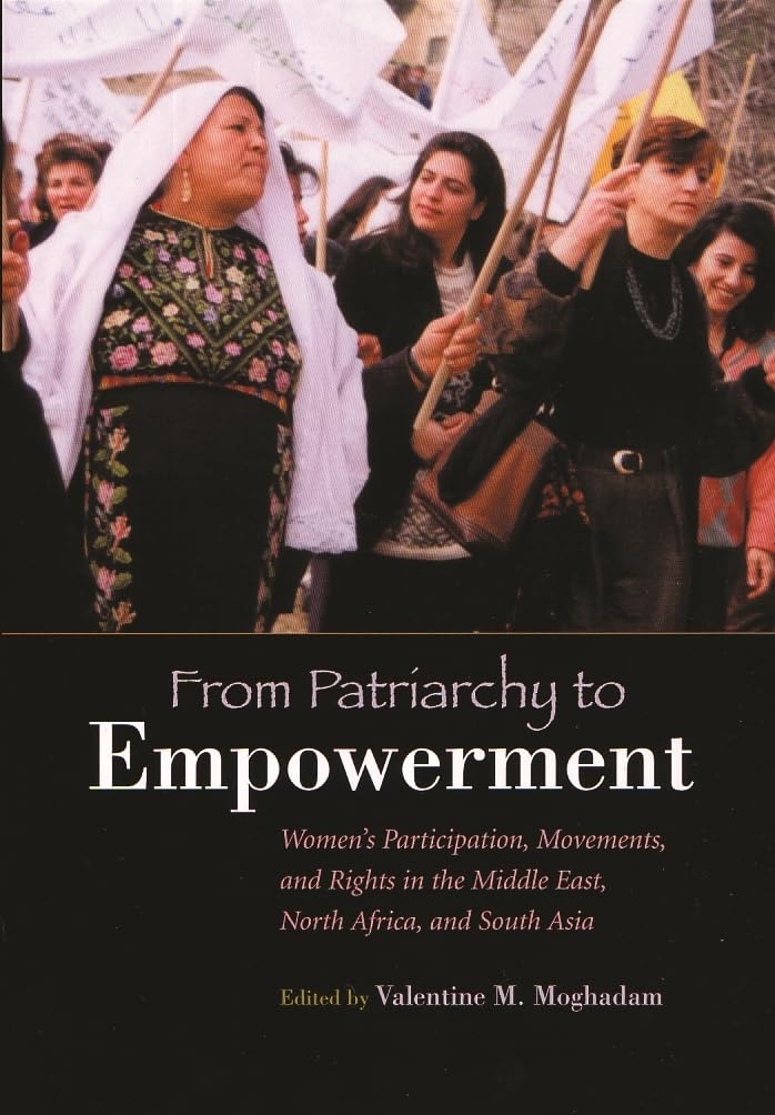 From Patriarchy to Empowerment: Womens Participation, Movements, and Rights in the Middle East, North Africa, and South Asia (Ge,New