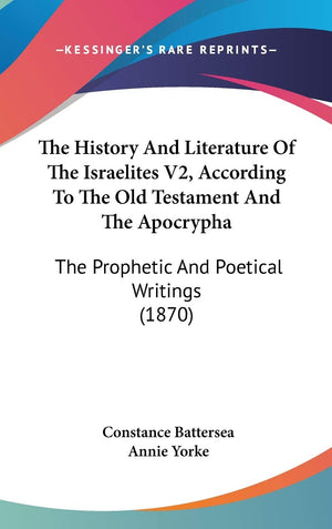 The History And Literature Of The Israelites V2, According To The Old Testament And The Apocrypha: The Prophetic And Poetical Wr,New