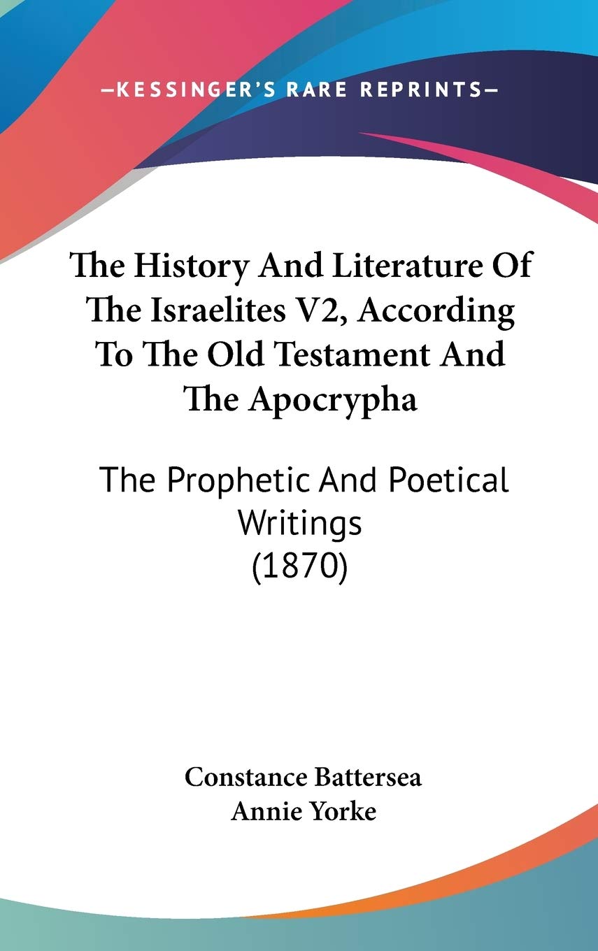 The History And Literature Of The Israelites V2, According To The Old Testament And The Apocrypha: The Prophetic And Poetical Wr,New