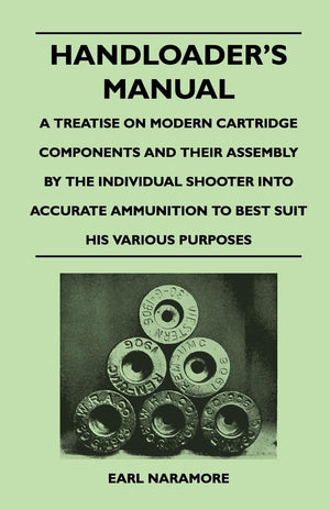 Handloader'S Manual  A Treatise On Modern Cartridge Components And Their Assembly By The Individual Shooter Into Accurate Ammun,Used