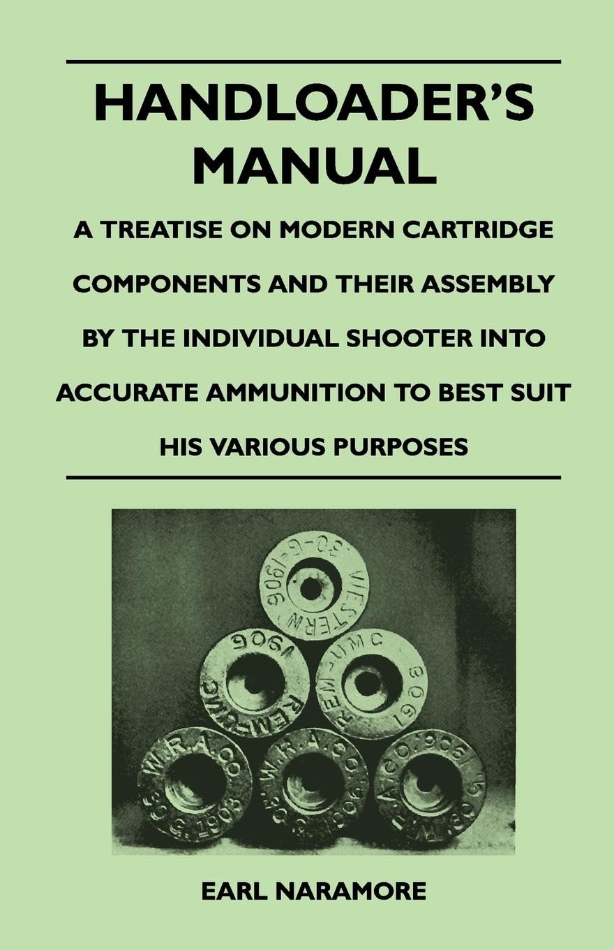 Handloader'S Manual  A Treatise On Modern Cartridge Components And Their Assembly By The Individual Shooter Into Accurate Ammun,Used