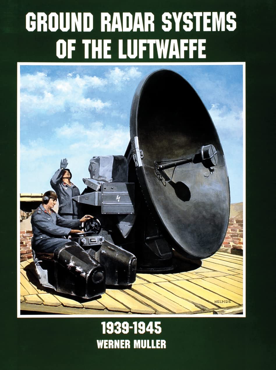 Ground Radar Systems of the Luftwaffe 19391945 (Schiffer Military/Aviation History),New