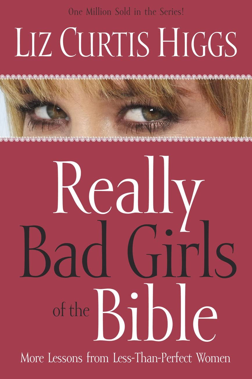 Really Bad Girls of the Bible: More Lessons from LessThanPerfect Women,New