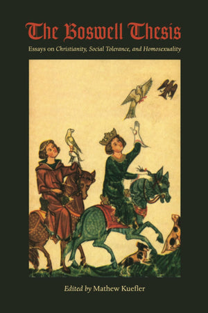 The Boswell Thesis: Essays On Christianity, Social Tolerance, And Homosexuality,New