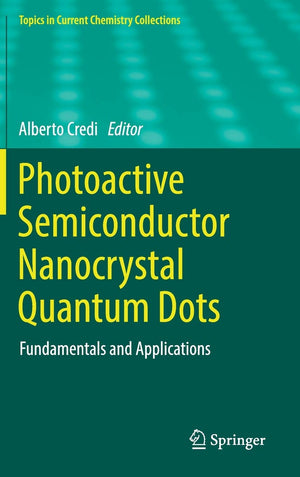 Photoactive Semiconductor Nanocrystal Quantum Dots: Fundamentals and Applications (Topics in Current Chemistry Collections),Used