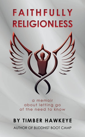 Faithfully Religionless: A Memoir About Letting Go Of The Need To Know
