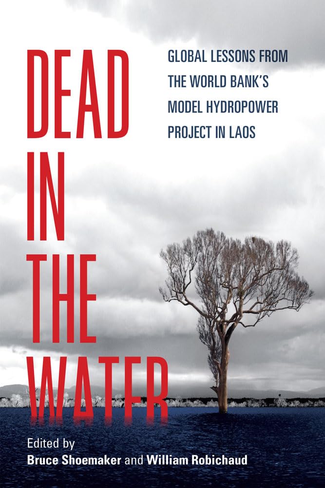 Dead in the Water: Global Lessons from the World Bank's Model Hydropower Project in Laos (New Perspectives in SE Asian Studies),Used