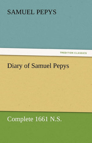 Diary of Samuel Pepys  Complete 1661 N.S.,Used