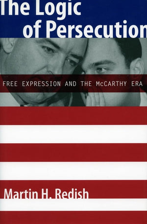 The Logic Of Persecution: Free Expression And The Mccarthy Era,Used