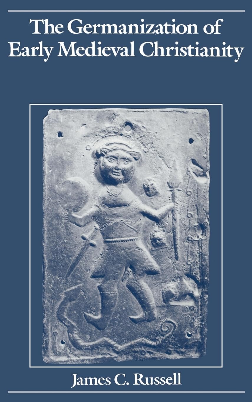 The Germanization Of Early Medieval Christianity: A Sociohistorical Approach To Religious Transformation