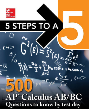 5 Steps to a 5: 500 AP Calculus AB/BC Questions to Know by Test Day, Third Edition (McGraw Hill Education 5 Steps to a 5),Used