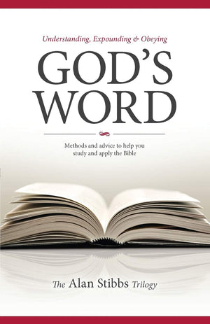 Understanding, Expounding and Obeying God's Word: Methods and Advice to Help You Study and Apply the Bible,New