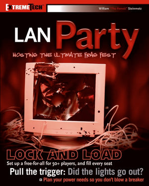 Lan Party: Hosting The Ultimate Frag Fest (Extremetech)-new