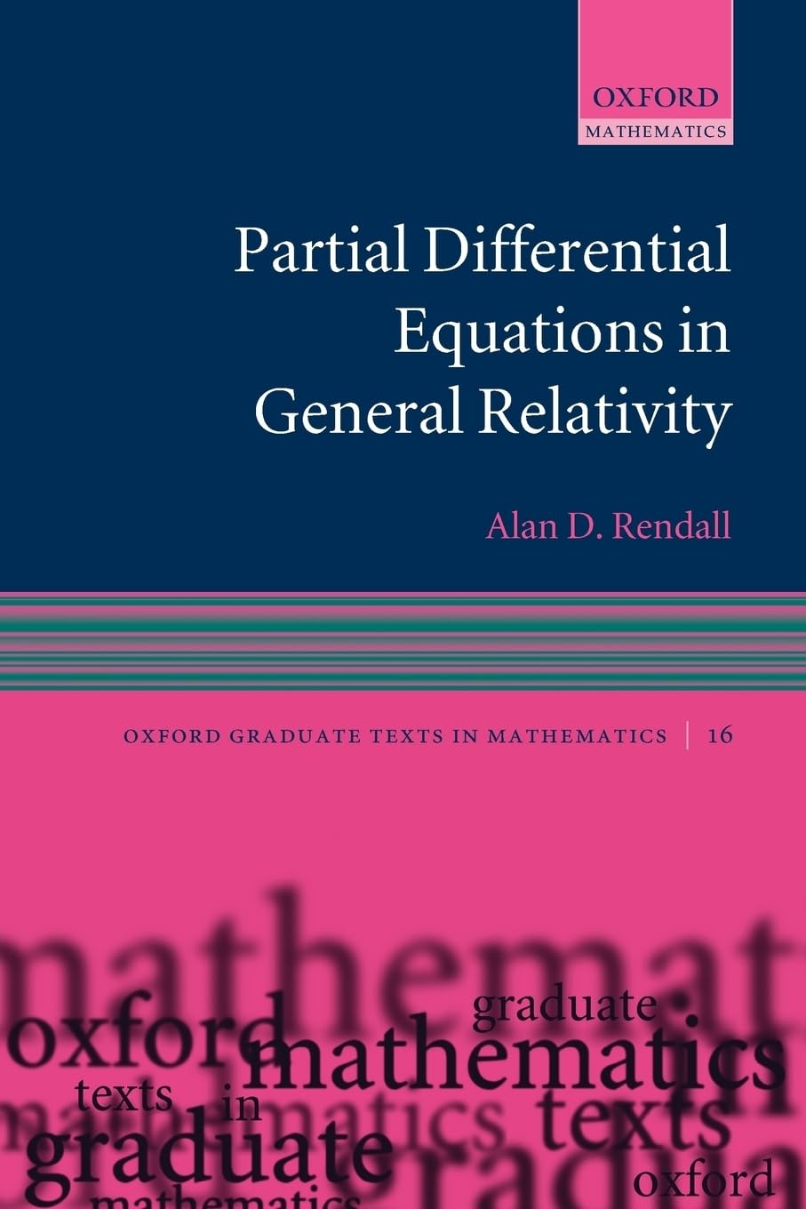Partial Differential Equations In General Relativity (Oxford Graduate Texts In Mathematics)