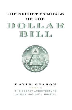 The Secret Symbols Of The Dollar Bill: A Closer Look At The Hidden Magic And Meaning Of The Money You Use Every Day,New