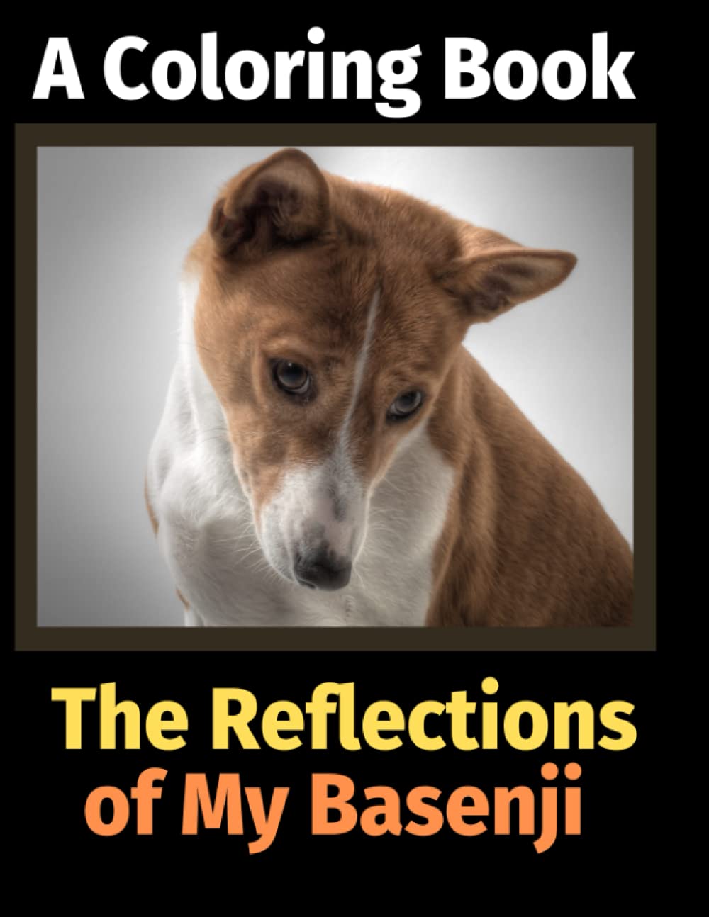 The Reflections of My Basenji: A Coloring Book,Used