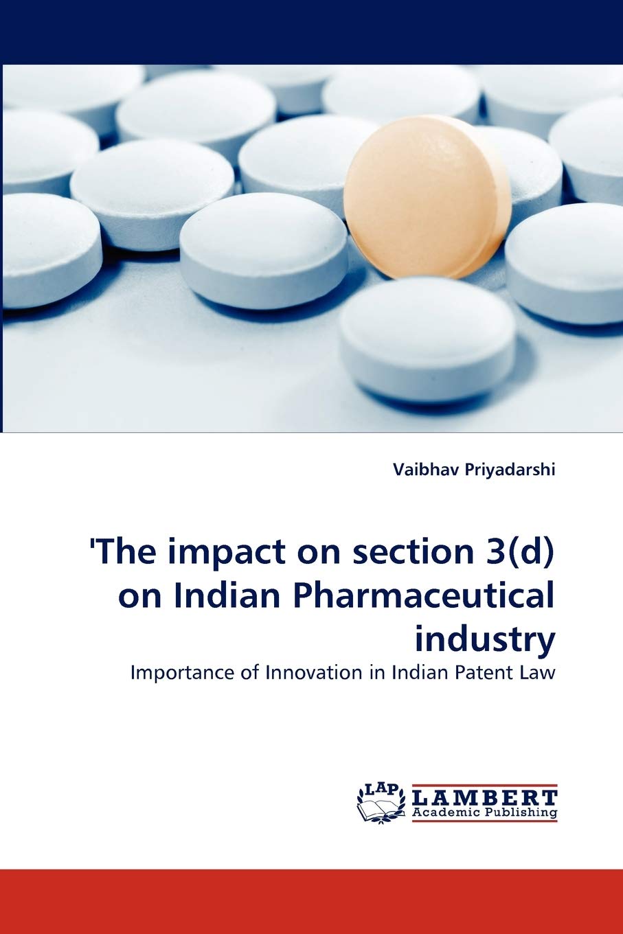 'The impact on section 3(d) on Indian Pharmaceutical industry: Importance of Innovation in Indian Patent Law,Used