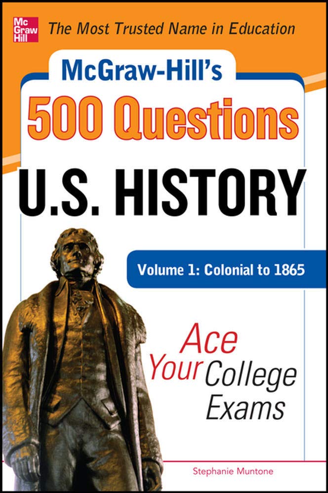 McGrawHill's 500 U.S. History Questions, Volume 1: Colonial to 1865: Ace Your College Exams (Mcgrawhill's 500 Questions),Used