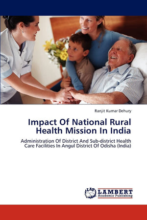 Impact Of National Rural Health Mission In India: Administration Of District And Subdistrict Health Care Facilities In Angul Di,Used