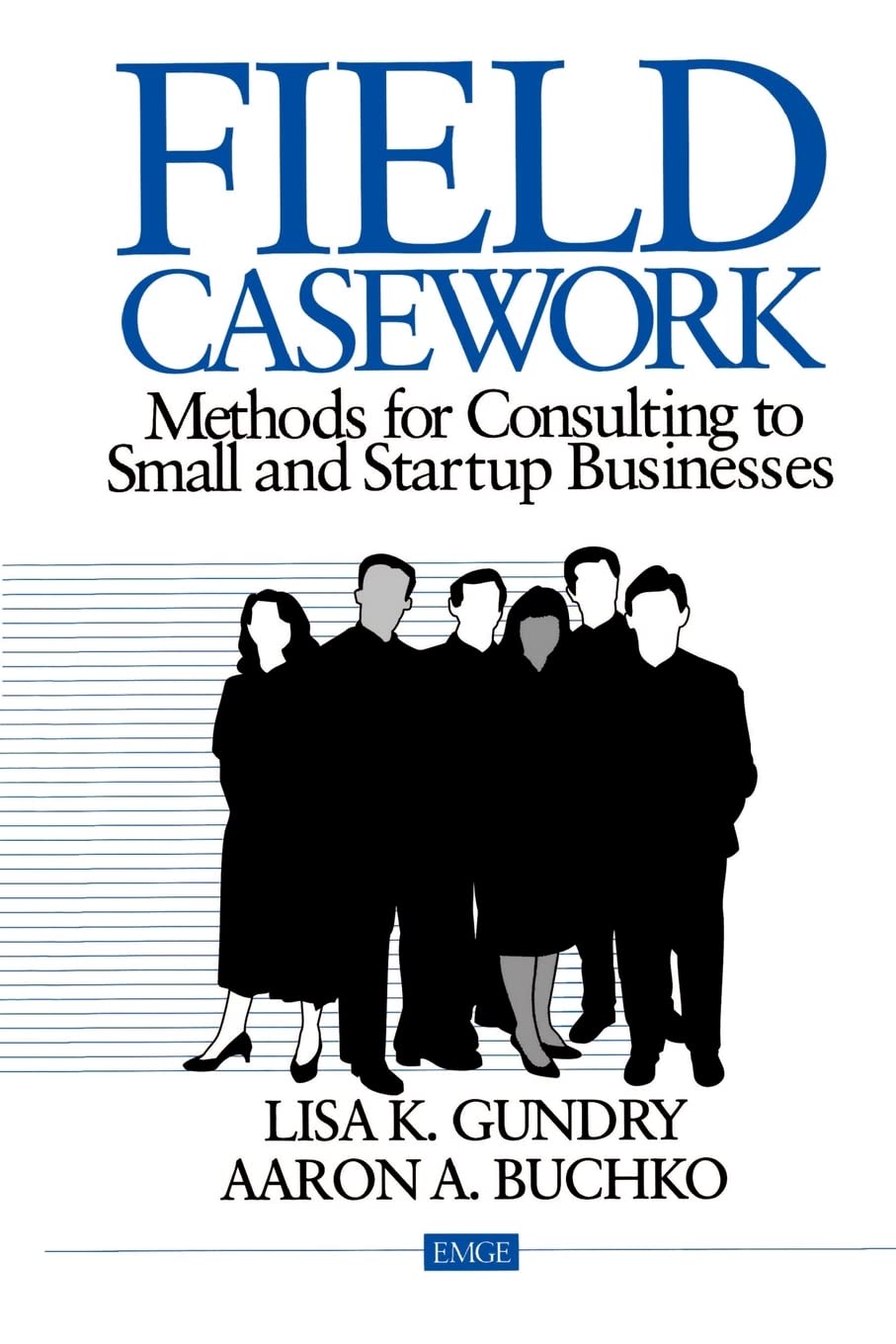 Field Casework: Methods for Consulting to Small and Startup Businesses (Entrepreneurship & the Management of Growing Enterprises,Used