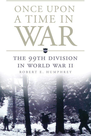 Once Upon A Time In War: The 99Th Division In World War Ii (Volume 18) (Campaigns And Commanders Series)