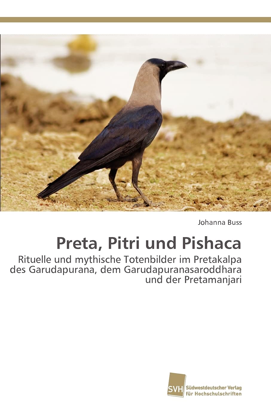 Preta, Pitri und Pishaca: Rituelle und mythische Totenbilder im Pretakalpa des Garudapurana, dem Garudapuranasaroddhara und der ,Used