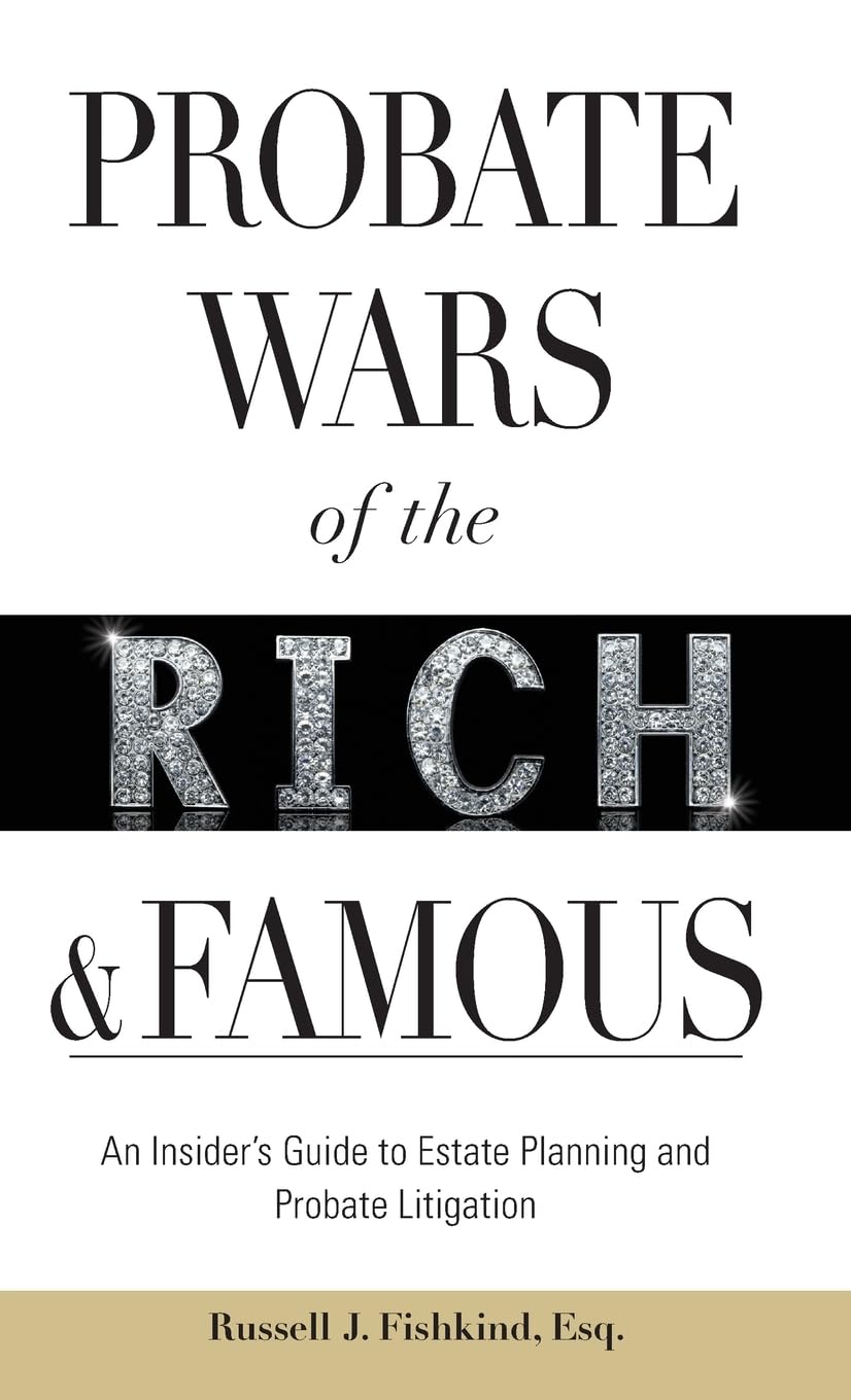 Probate Wars of the Rich and Famous: An Insider's Guide to Estate Planning and Probate Litigation,Used