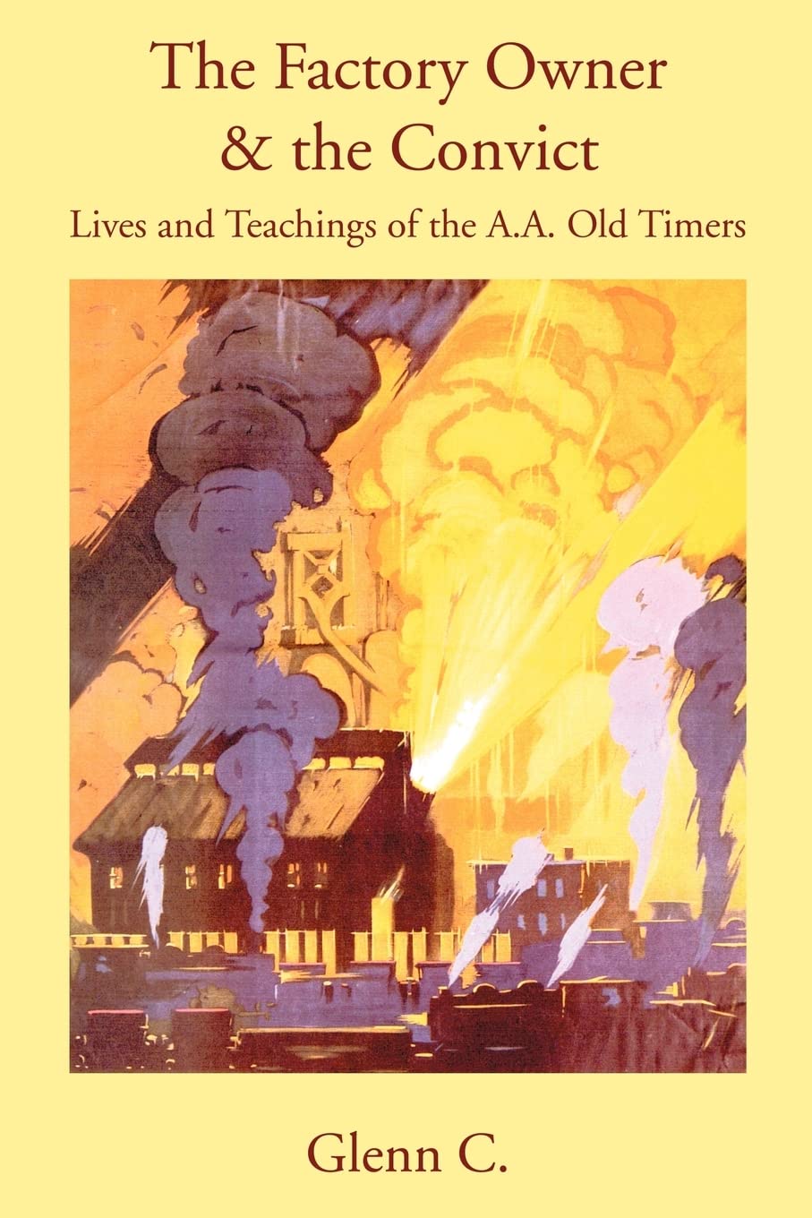 The Factory Owner & the Convict: Lives and Teachings of the A.A. Old Timers,Used