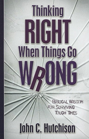 Thinking Right When Things Go Wrong: Biblical Wisdom for Surviving Tough Times,Used