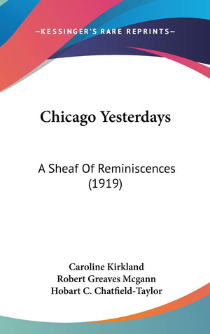 Chicago Yesterdays: A Sheaf Of Reminiscences (1919),New