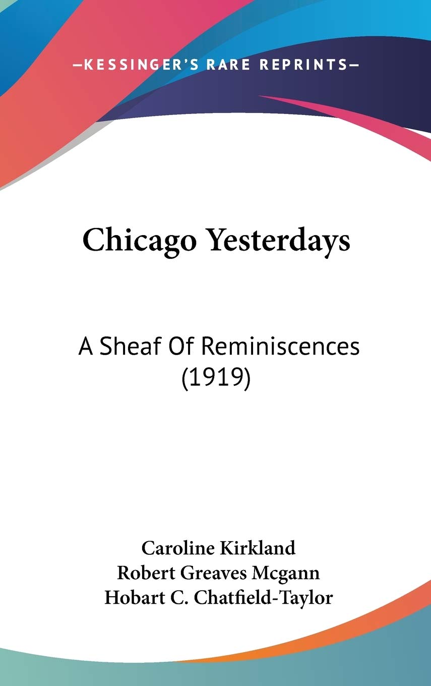 Chicago Yesterdays: A Sheaf Of Reminiscences (1919),New