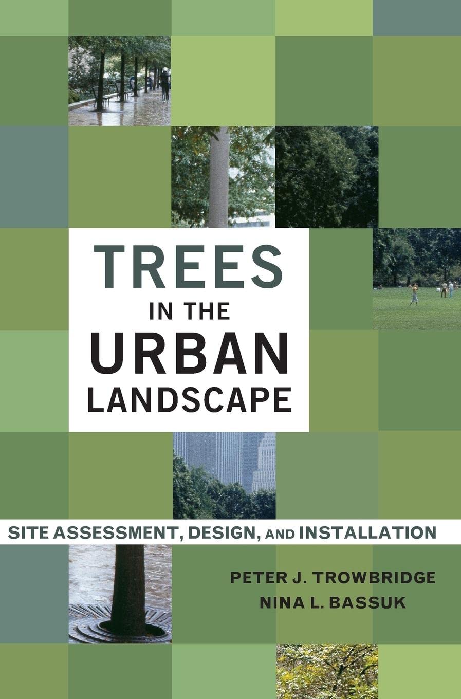 Trees in the Urban Landscape: Site Assessment, Design, and Installation,New