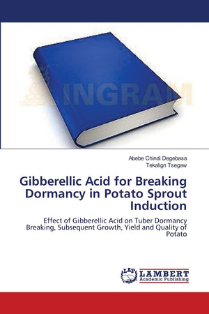 Gibberellic Acid for Breaking Dormancy in Potato Sprout Induction: Effect of Gibberellic Acid on Tuber Dormancy Breaking, Subseq,Used