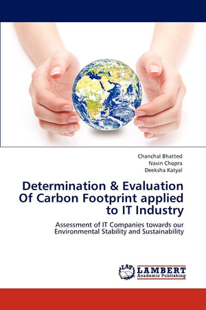 Determination & Evaluation Of Carbon Footprint applied to IT Industry: Assessment of IT Companies towards our Environmental Stab,Used