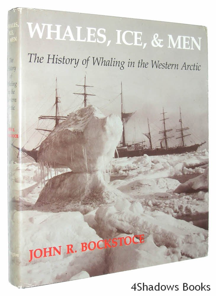 Whales, Ice, and Men: The History of Whaling in the Western Arctic,Used