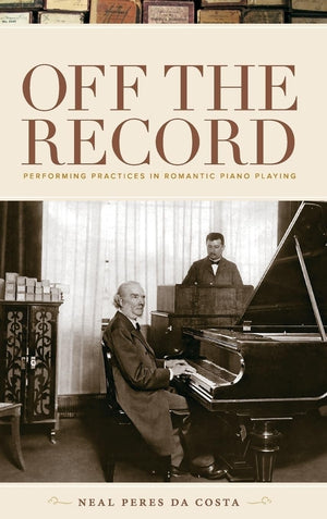 Off the Record: Performing Practices in Romantic Piano Playing,Used