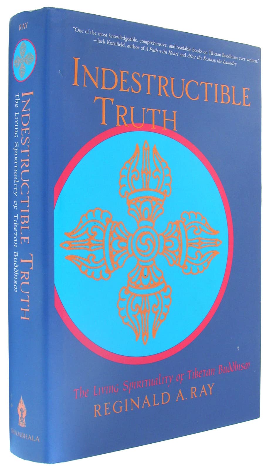 Indestructible Truth: The Living Spirituality Of Tibetan Buddhism
